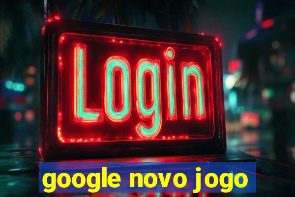 google novo jogo